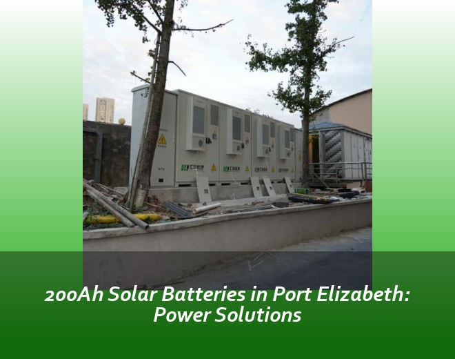 200Ah Solar Batteries in Port Elizabeth: Power Solutions